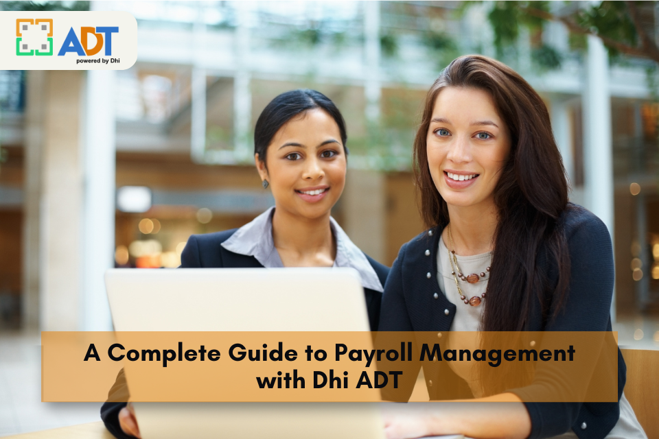 A Complete Guide to Payroll Management with Dhi ADT